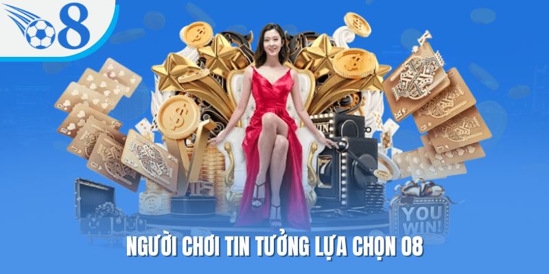 Người chơi tin tưởng lựa chọn O8